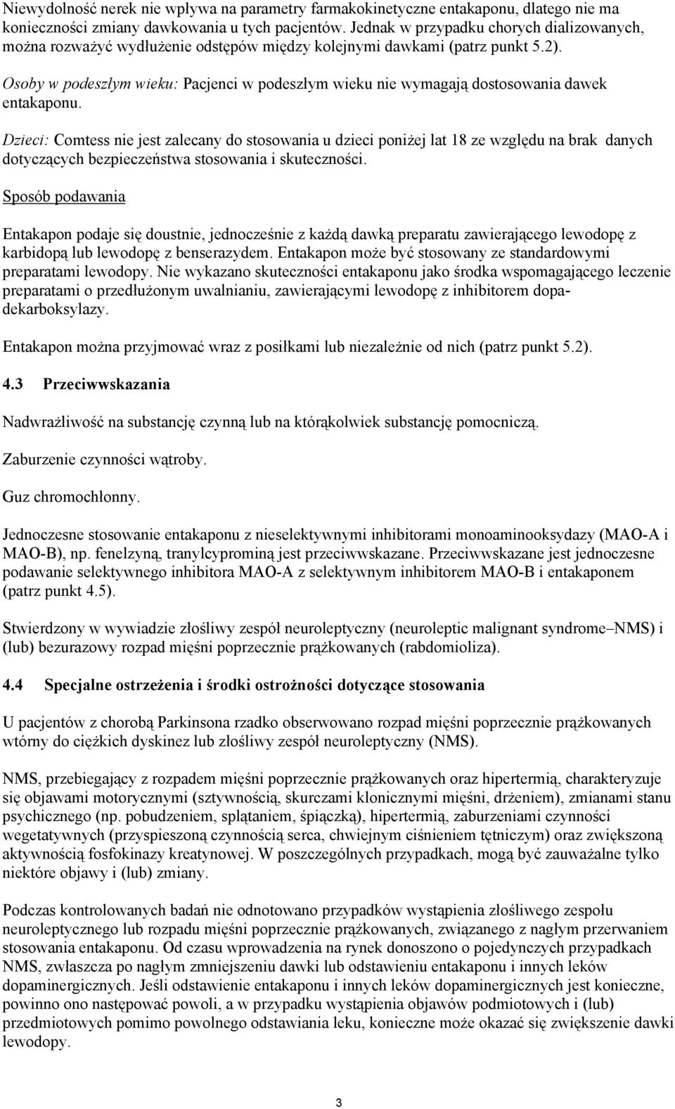 Osoby w podeszłym wieku: Pacjenci w podeszłym wieku nie wymagają dostosowania dawek entakaponu.