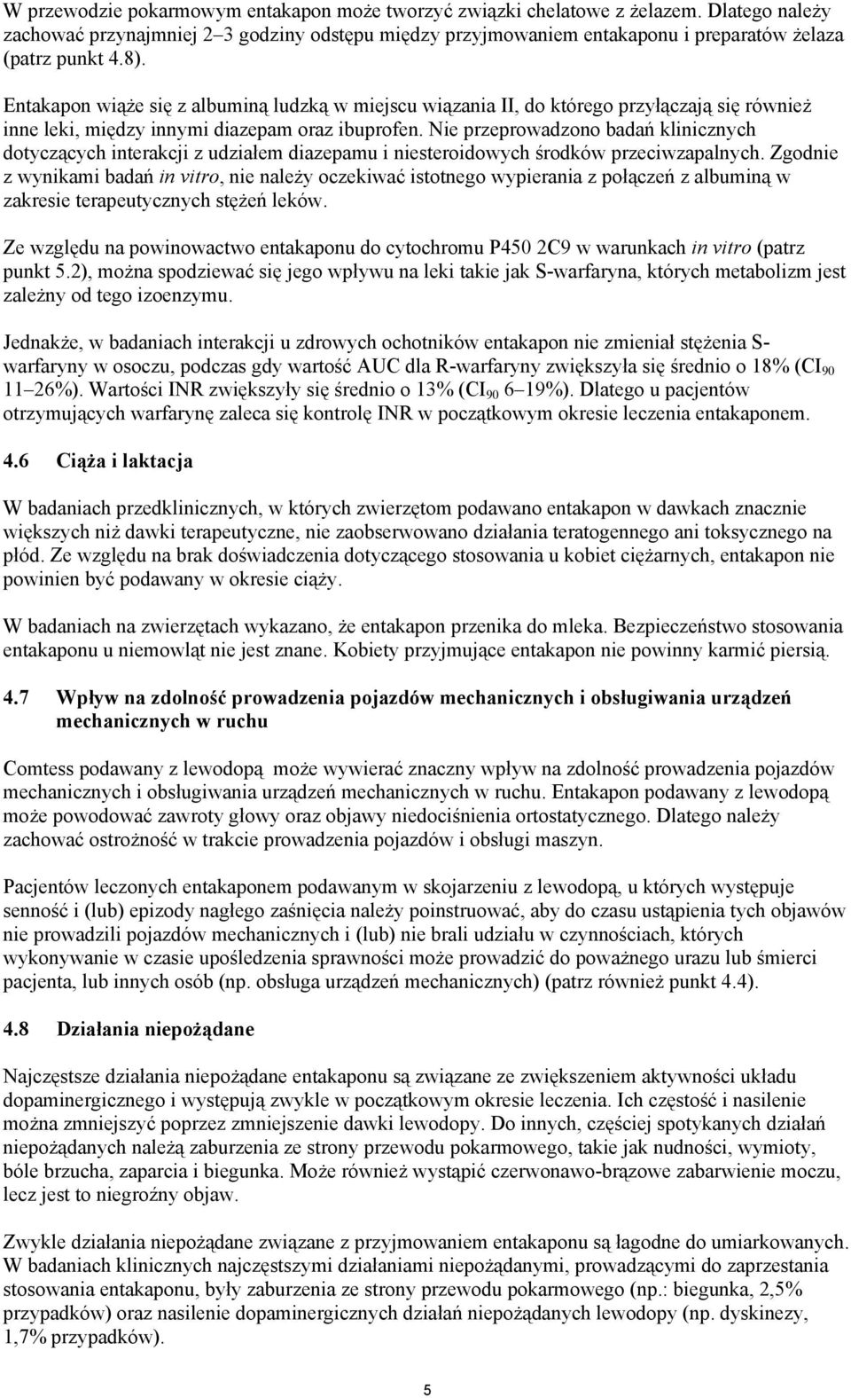 Nie przeprowadzono badań klinicznych dotyczących interakcji z udziałem diazepamu i niesteroidowych środków przeciwzapalnych.