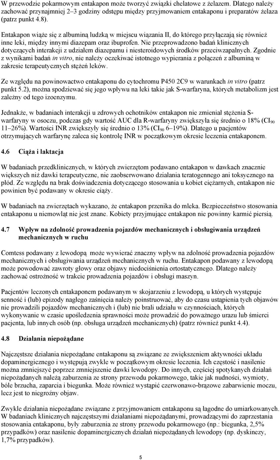 Nie przeprowadzono badań klinicznych dotyczących interakcji z udziałem diazepamu i niesteroidowych środków przeciwzapalnych.