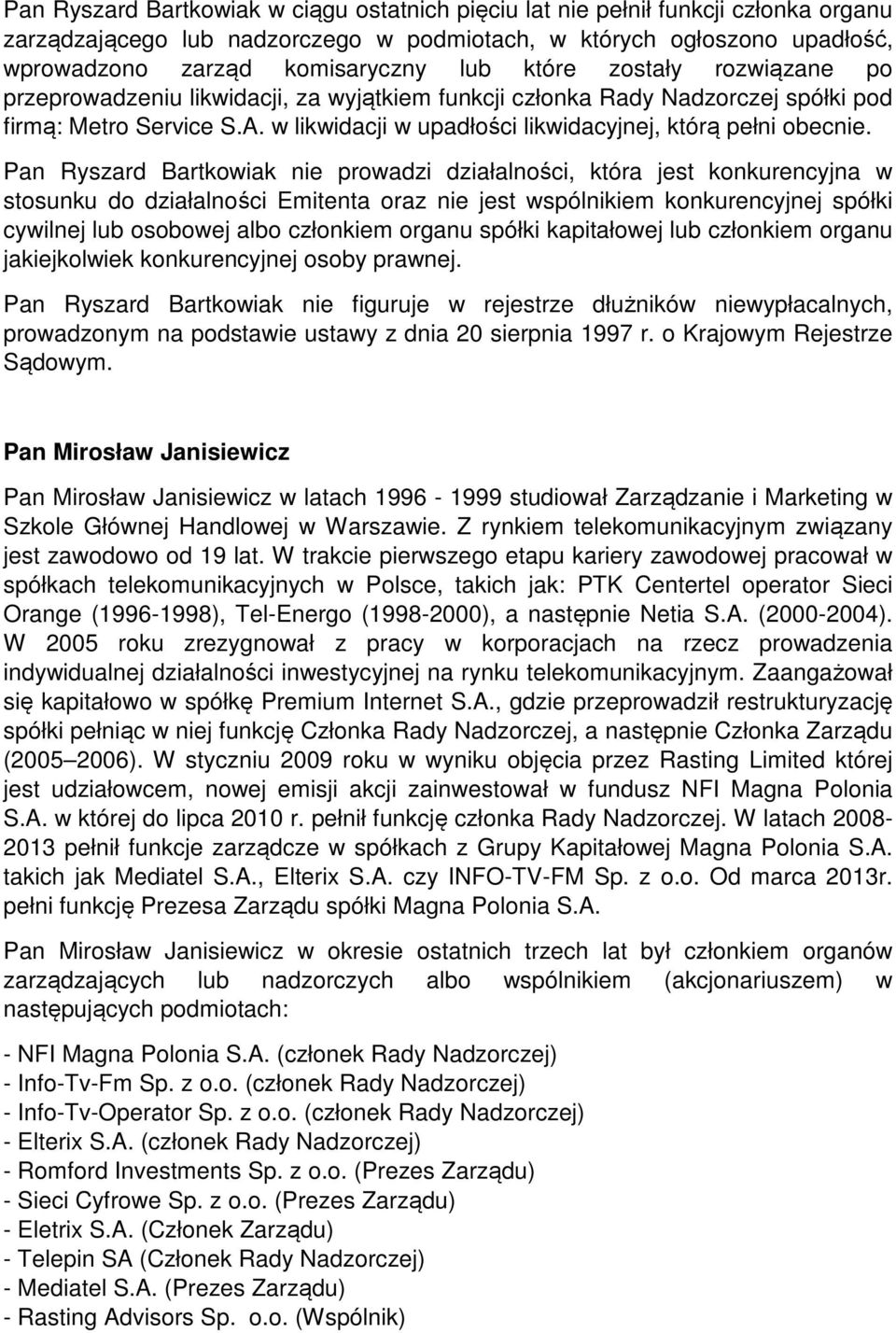 Pan Ryszard Bartkowiak nie prowadzi działalności, która jest konkurencyjna w Pan Ryszard Bartkowiak nie figuruje w rejestrze dłużników niewypłacalnych, Pan Mirosław Janisiewicz Pan Mirosław