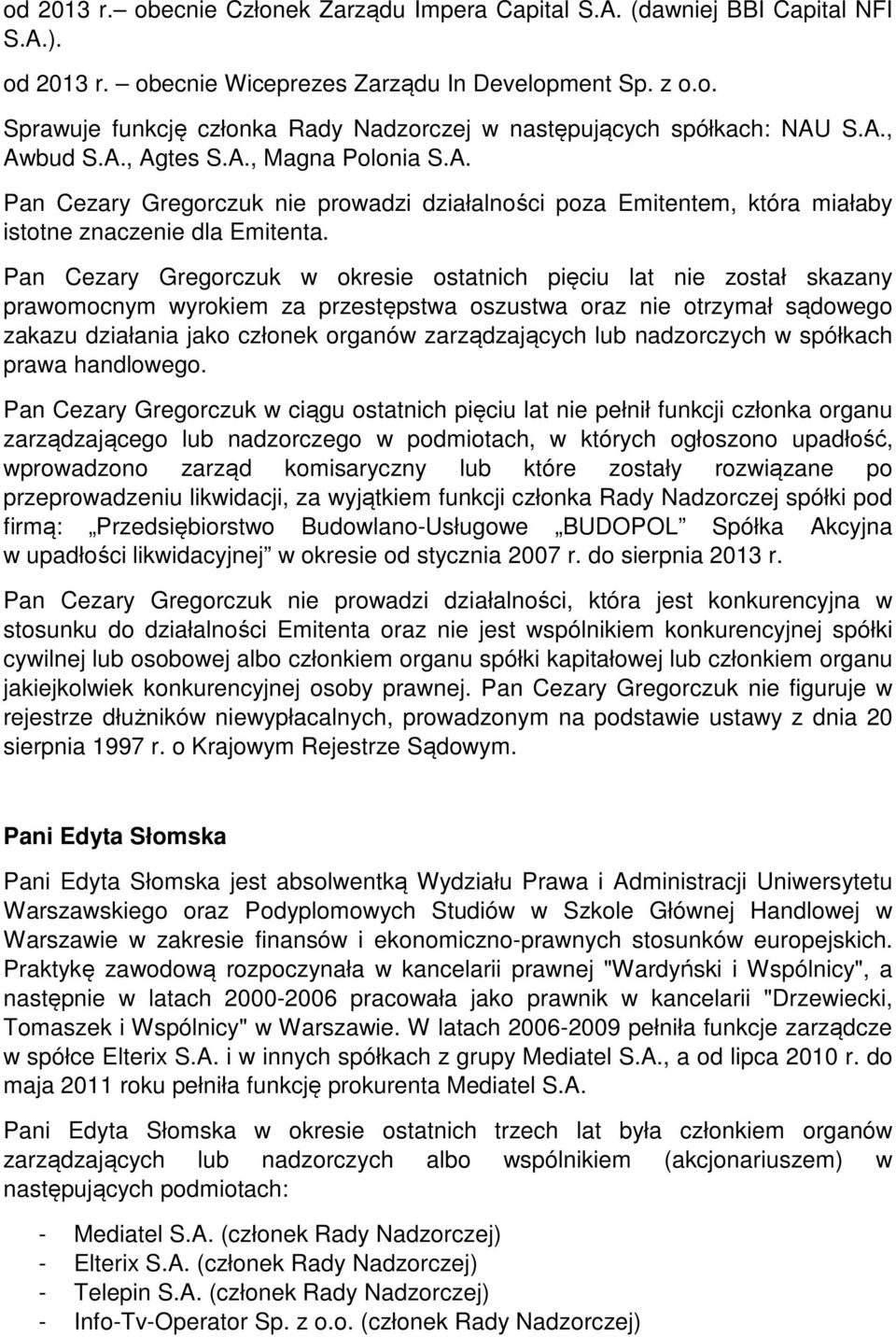 Pan Cezary Gregorczuk w ciągu ostatnich pięciu lat nie pełnił funkcji członka organu przeprowadzeniu likwidacji, za wyjątkiem funkcji członka Rady Nadzorczej spółki pod firmą: Przedsiębiorstwo