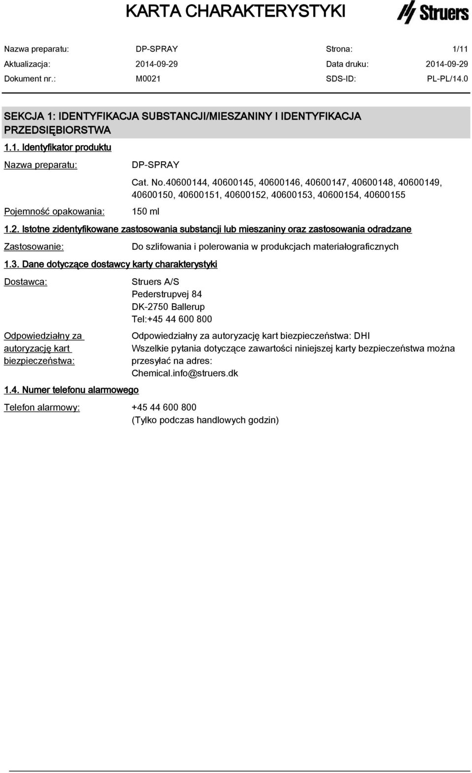 3. Dane dotyczące dostawcy karty charakterystyki Dostawca: Odpowiedziałny za autoryzację kart biezpieczeństwa: 1.4.