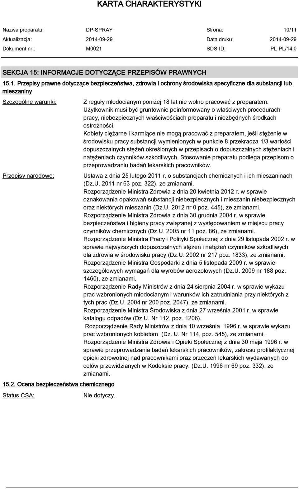 Użytkownik musi być gruntownie poinformowany o właściwych procedurach pracy, niebezpiecznych właściwościach preparatu i niezbędnych środkach ostrożności.