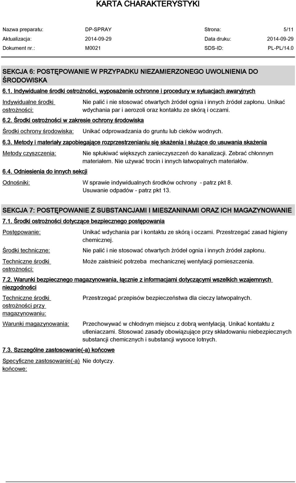 Unikać wdychania par i aerozoli oraz kontaktu ze skórą i oczami. Unikać odprowadzania do gruntu lub cieków wodnych. 6.3.