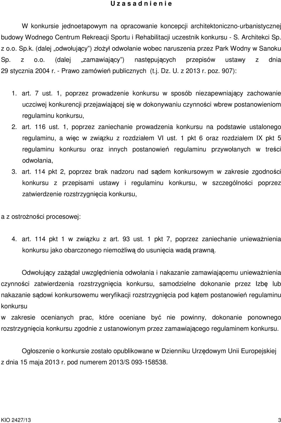 - Prawo zamówień publicznych (t.j. Dz. U. z 2013 r. poz. 907): 1. art. 7 ust.
