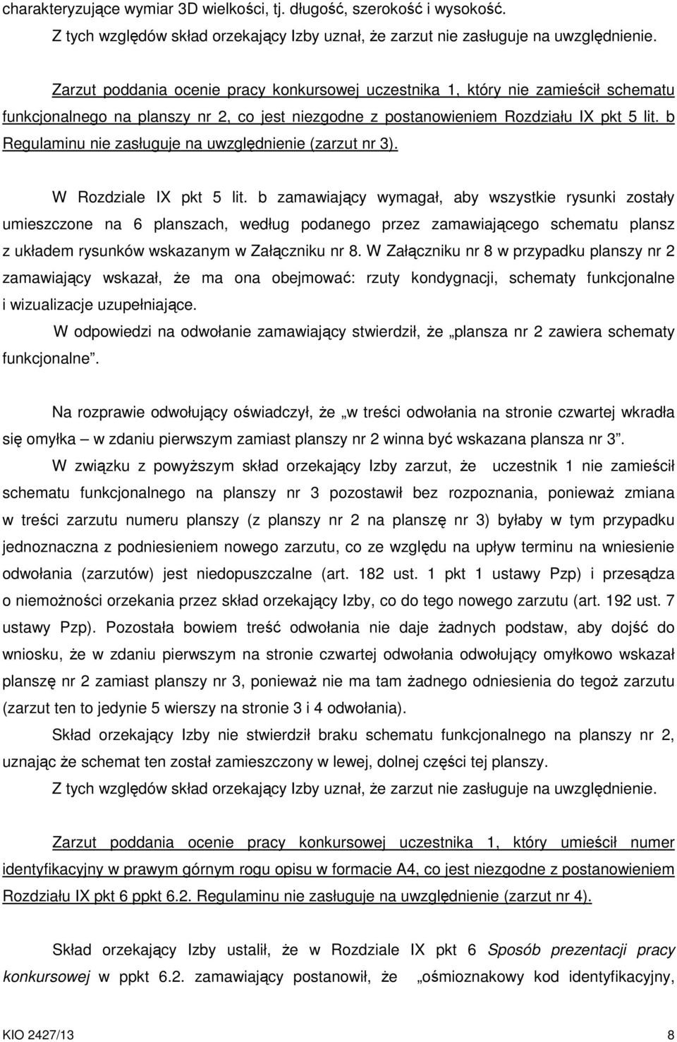 b Regulaminu nie zasługuje na uwzględnienie (zarzut nr 3). W Rozdziale IX pkt 5 lit.