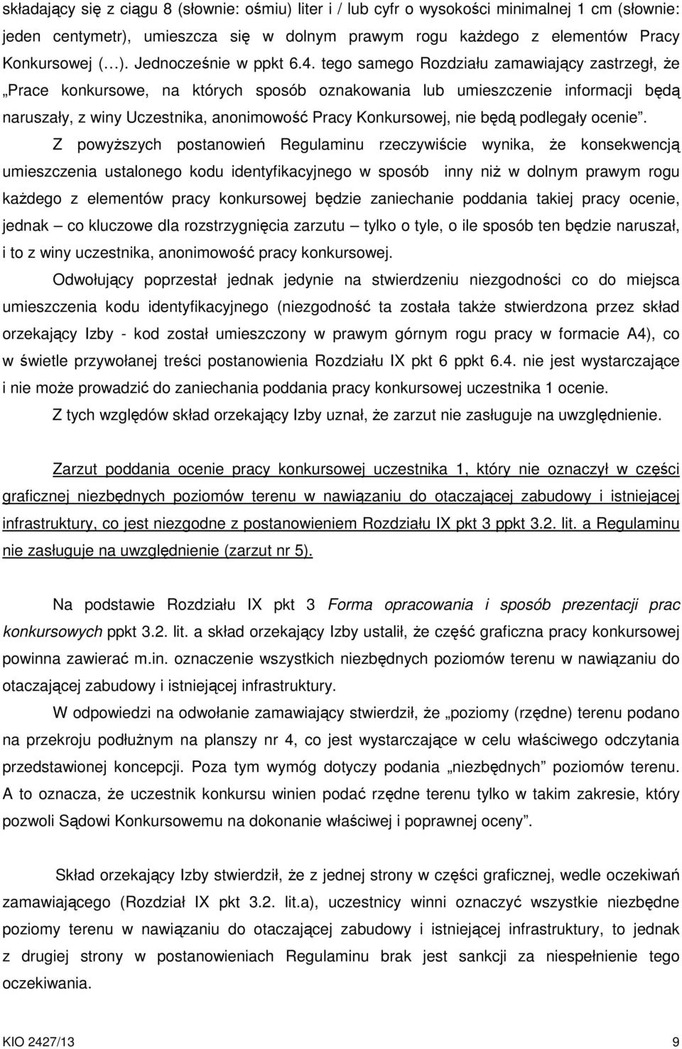 tego samego Rozdziału zamawiający zastrzegł, że Prace konkursowe, na których sposób oznakowania lub umieszczenie informacji będą naruszały, z winy Uczestnika, anonimowość Pracy Konkursowej, nie będą