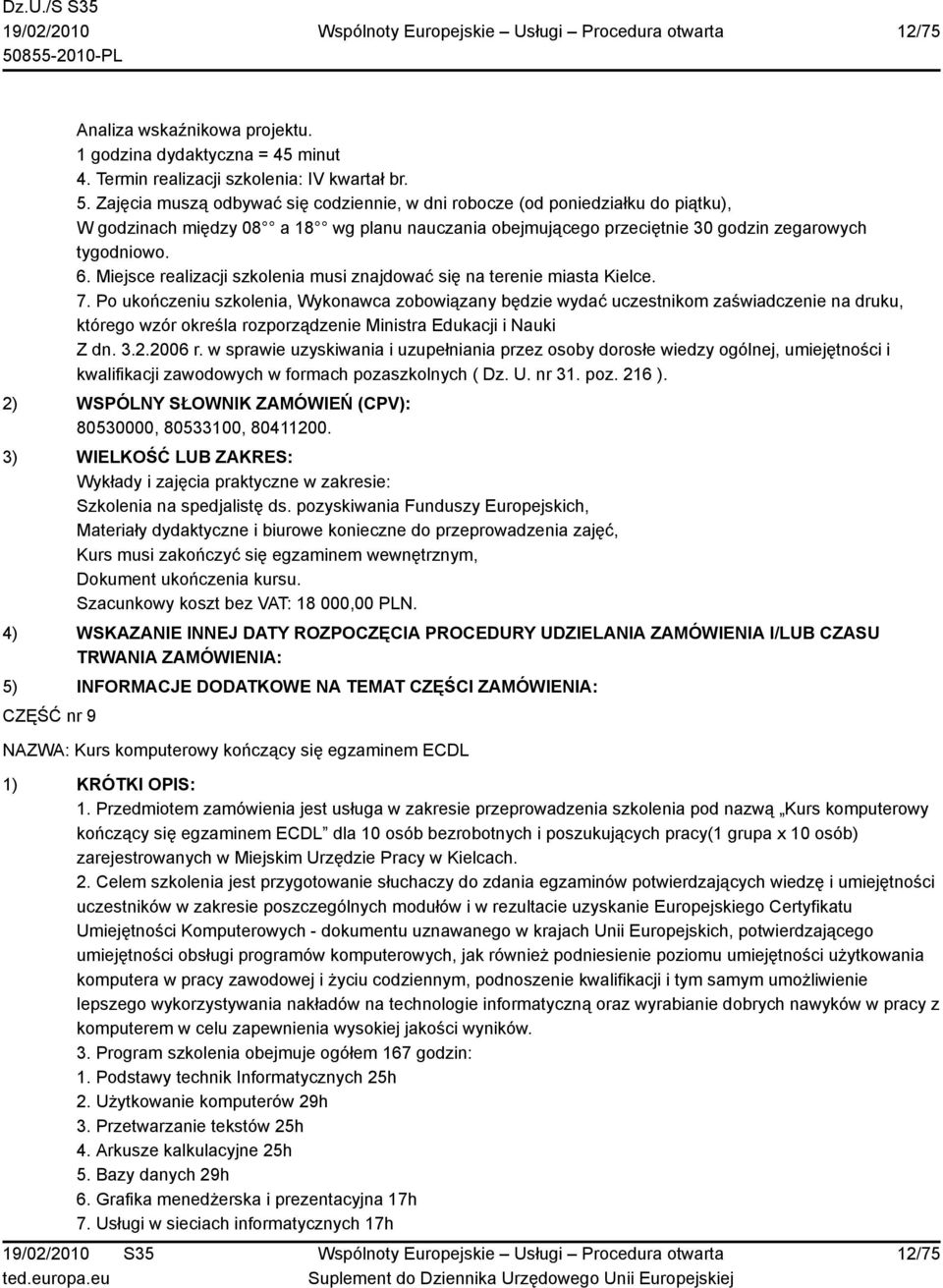 w sprawie uzyskiwania i uzupełniania przez osoby dorosłe wiedzy ogólnej, umiejętności i kwalifikacji zawodowych w formach pozaszkolnych ( Dz. U. nr 31. poz. 216 ). Szkolenia na spedjalistę ds.