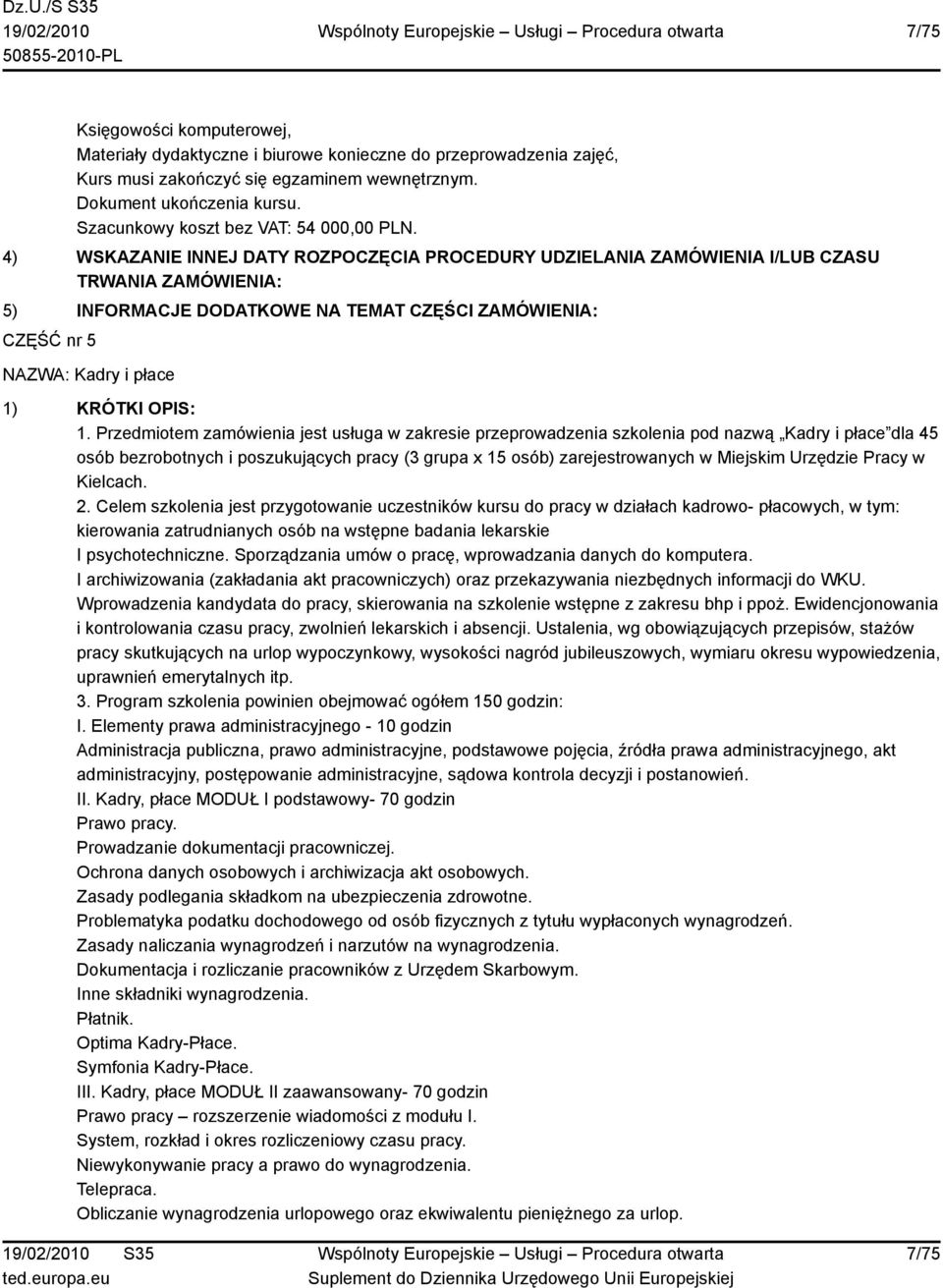 Pracy w Kielcach. 2. Celem szkolenia jest przygotowanie uczestników kursu do pracy w działach kadrowo- płacowych, w tym: kierowania zatrudnianych osób na wstępne badania lekarskie I psychotechniczne.