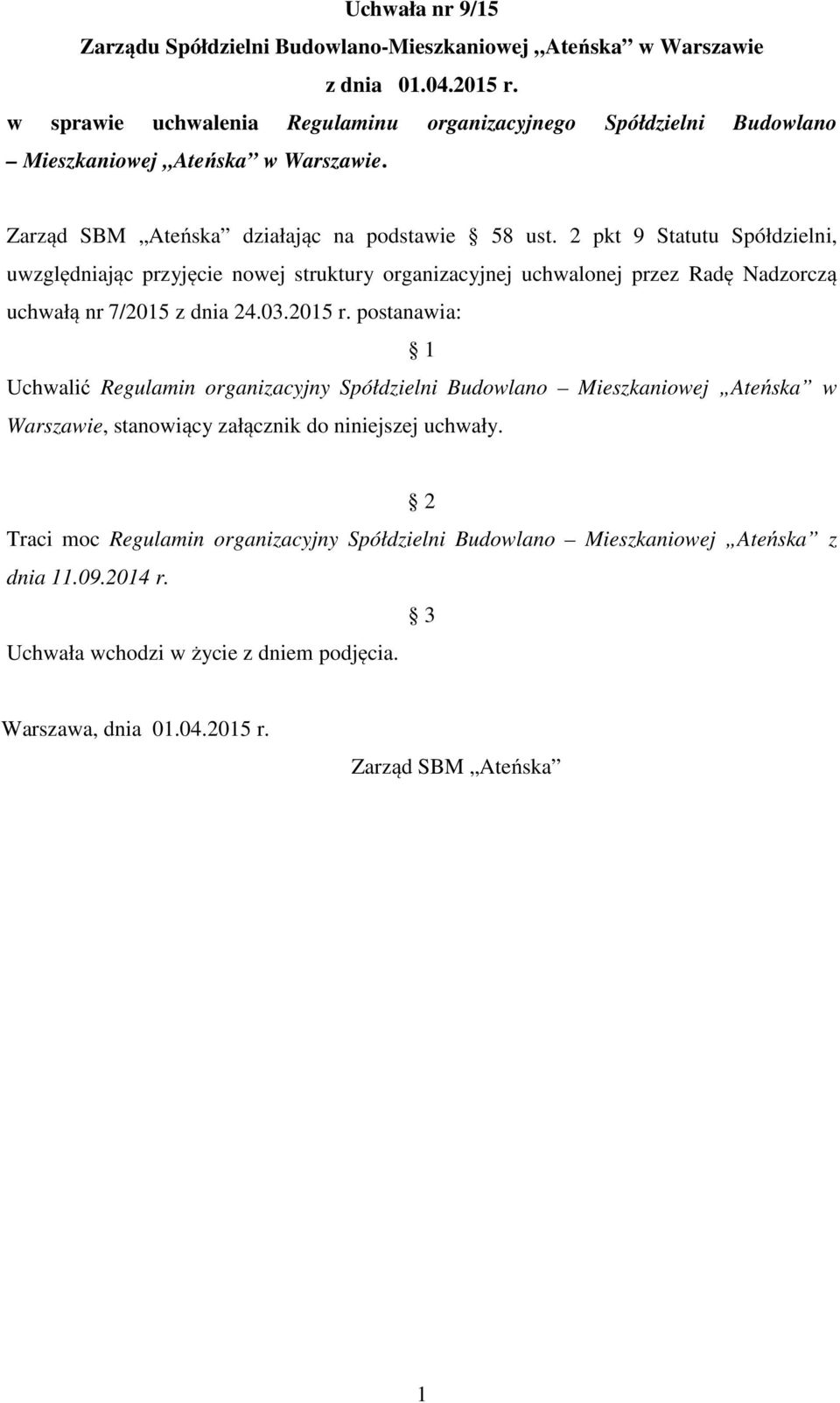 2 pkt 9 Statutu Spółdzielni, uwzględniając przyjęcie nowej struktury organizacyjnej uchwalonej przez Radę Nadzorczą uchwałą nr 7/2015 z dnia 24.03.2015 r.