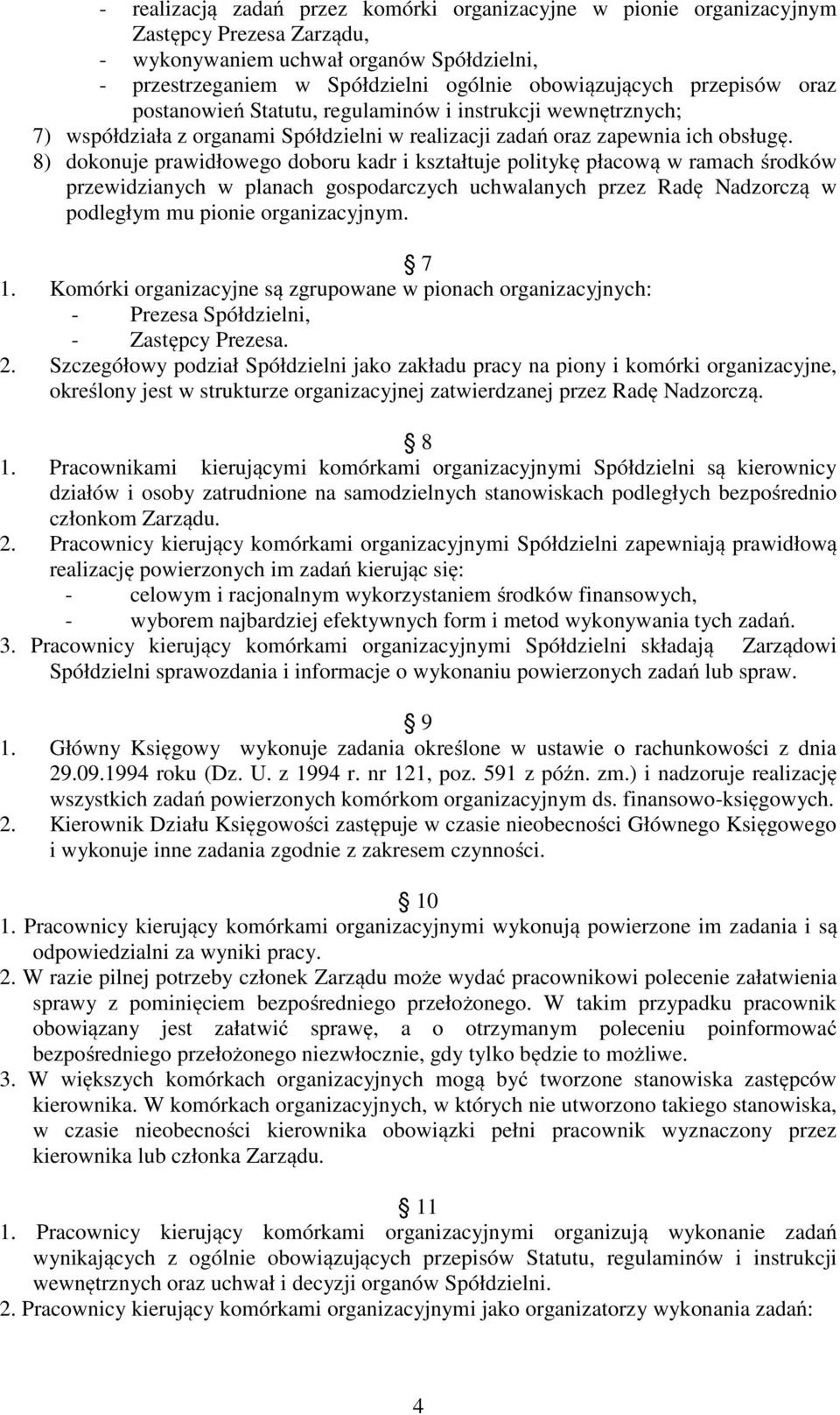 8) dokonuje prawidłowego doboru kadr i kształtuje politykę płacową w ramach środków przewidzianych w planach gospodarczych uchwalanych przez Radę Nadzorczą w podległym mu pionie organizacyjnym. 7 1.