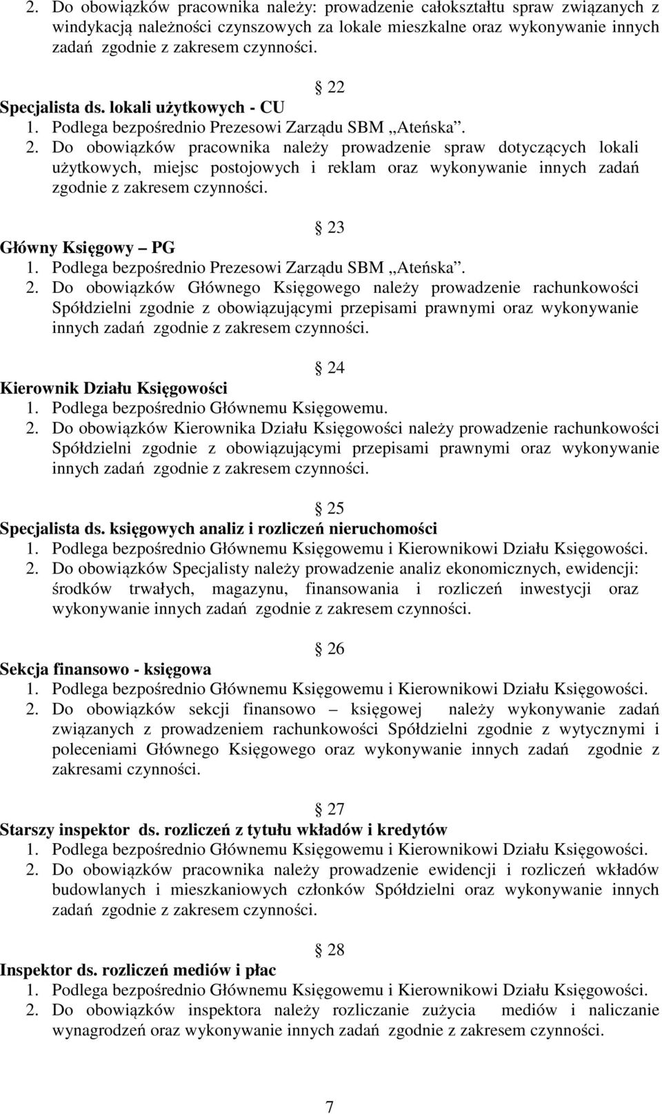 Do obowiązków pracownika należy prowadzenie spraw dotyczących lokali użytkowych, miejsc postojowych i reklam oraz wykonywanie innych zadań zgodnie z zakresem czynności. 23 Główny Księgowy PG 2.