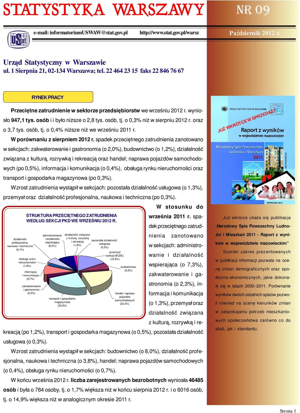 o 0,3% ni w sierpniu 2012 r. oraz o 3,7 tys. osób, tj. o 0,4% ni sze ni we wrze niu 2011 r. W porównaniu z sierpniem 2012 r.