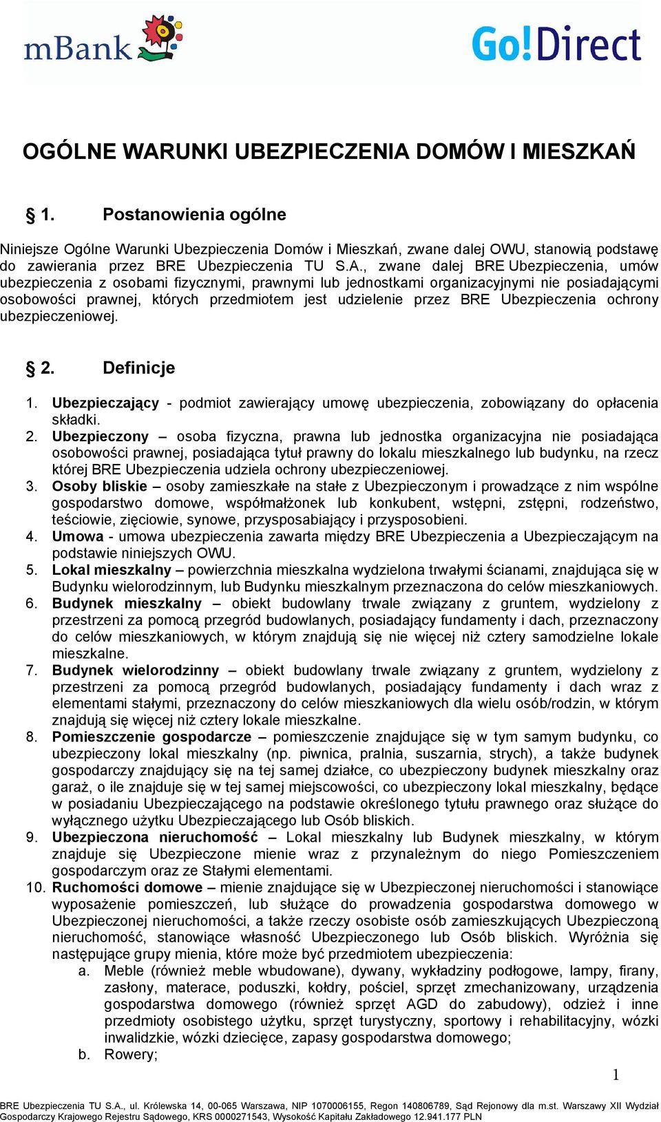 , zwane dalej BRE Ubezpieczenia, umów ubezpieczenia z osobami fizycznymi, prawnymi lub jednostkami organizacyjnymi nie posiadającymi osobowości prawnej, których przedmiotem jest udzielenie przez BRE