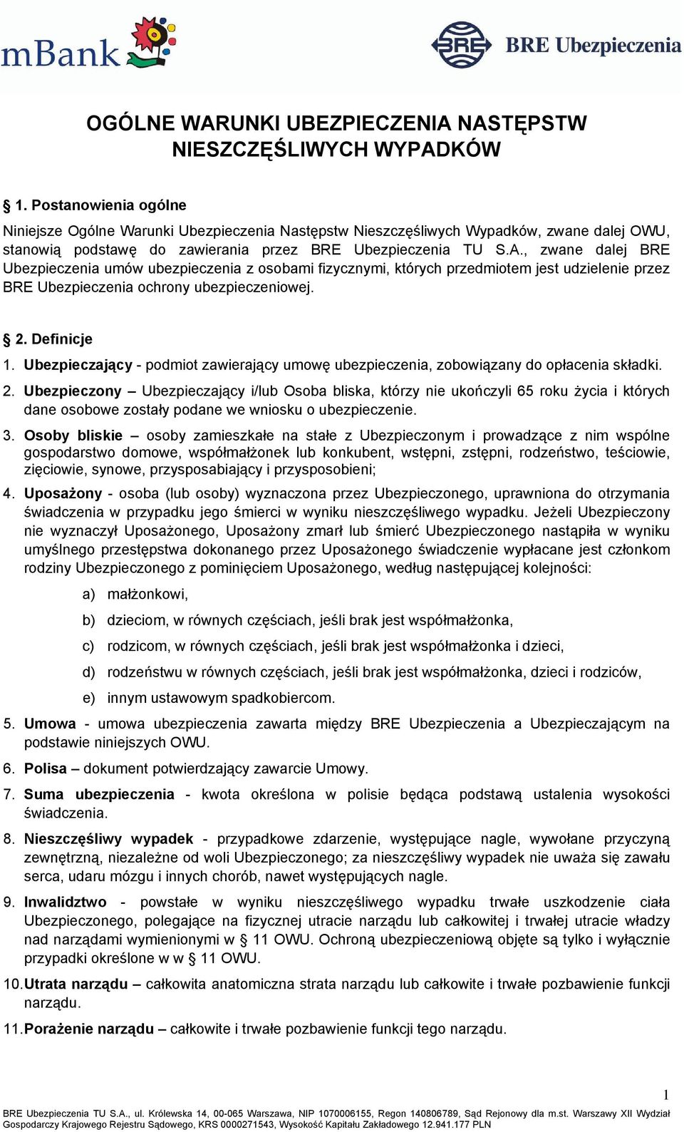 , zwane dalej BRE Ubezpieczenia umów ubezpieczenia z osobami fizycznymi, których przedmiotem jest udzielenie przez BRE Ubezpieczenia ochrony ubezpieczeniowej. 2. Definicje 1.