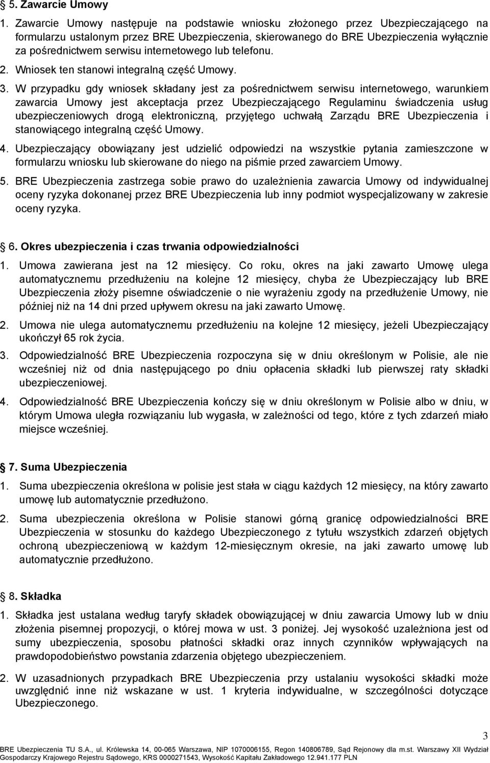 internetowego lub telefonu. 2. Wniosek ten stanowi integralną część Umowy. 3.