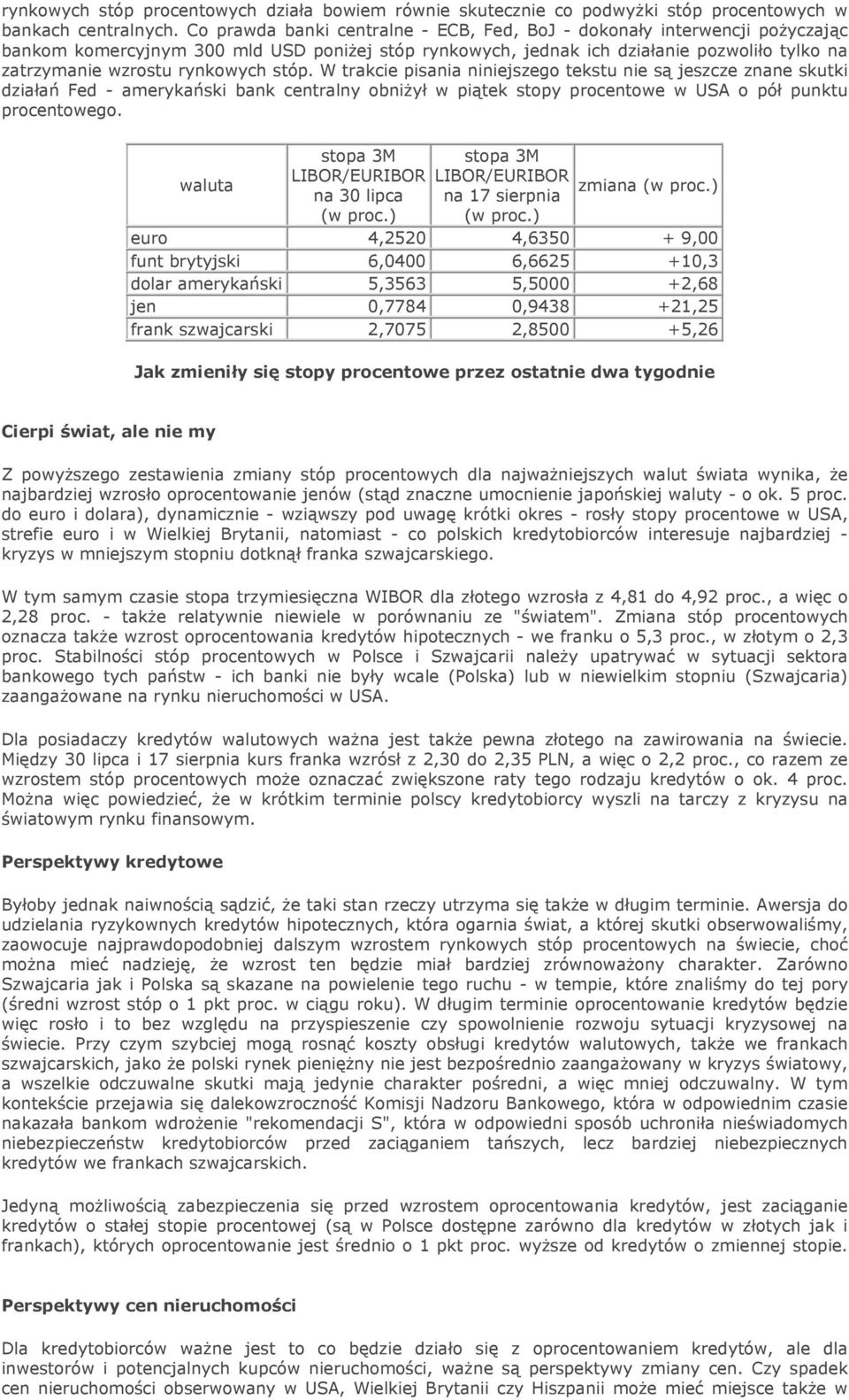 rynkowych stóp. W trakcie pisania niniejszego tekstu nie są jeszcze znane skutki działań Fed - amerykański bank centralny obniżył w piątek stopy procentowe w USA o pół punktu procentowego.