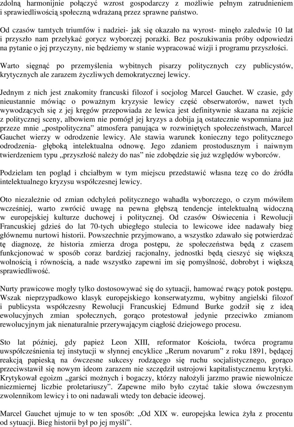 Bez poszukiwania próby odpowiedzi na pytanie o jej przyczyny, nie będziemy w stanie wypracować wizji i programu przyszłości.