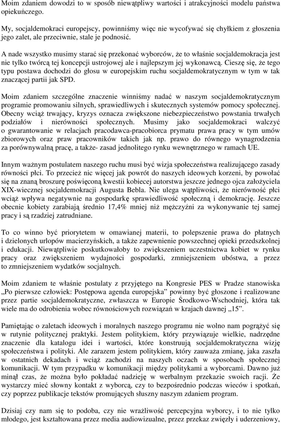 A nade wszystko musimy starać się przekonać wyborców, Ŝe to właśnie socjaldemokracja jest nie tylko twórcą tej koncepcji ustrojowej ale i najlepszym jej wykonawcą.