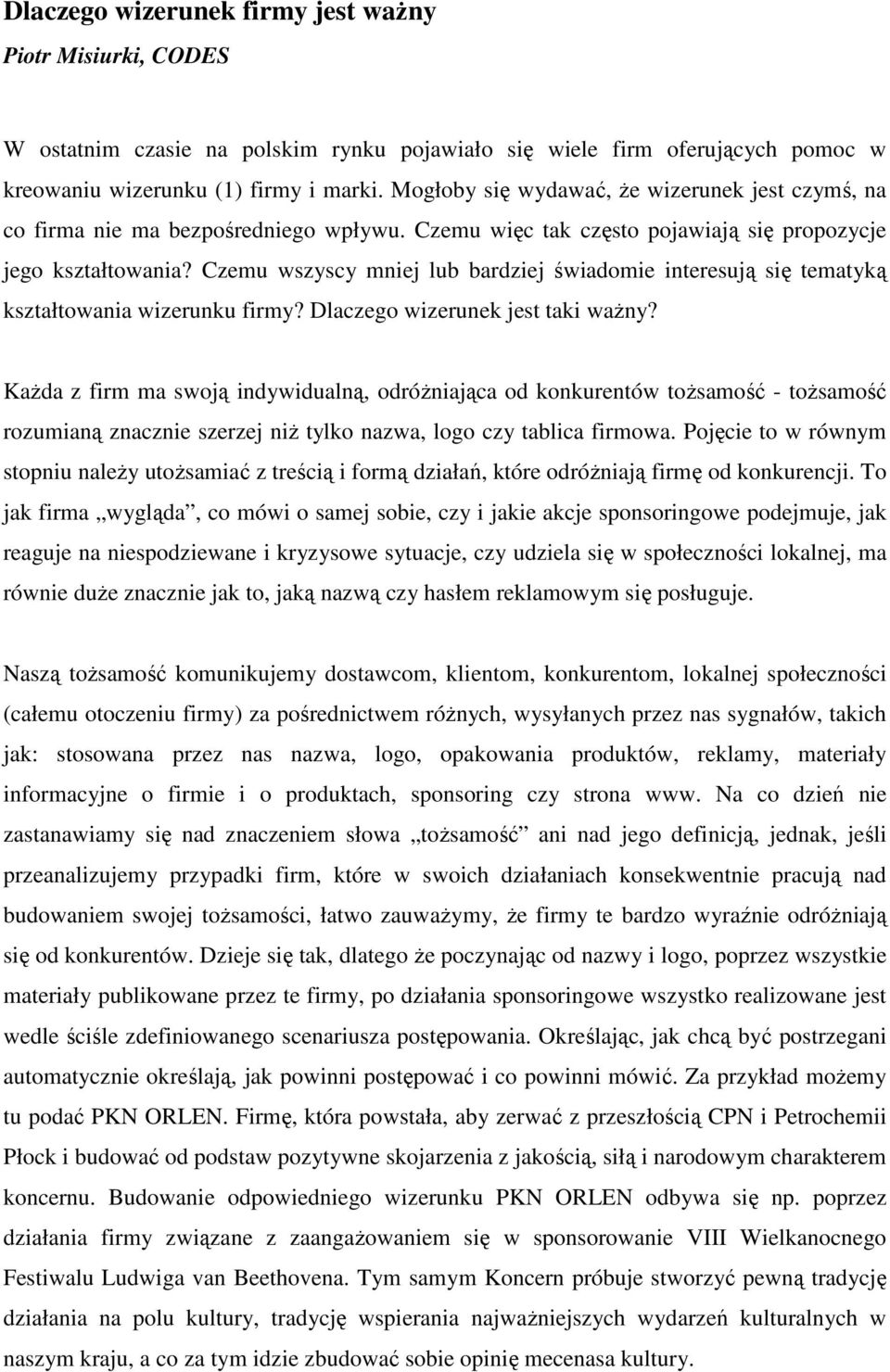 Czemu wszyscy mniej lub bardziej świadomie interesują się tematyką kształtowania wizerunku firmy? Dlaczego wizerunek jest taki waŝny?