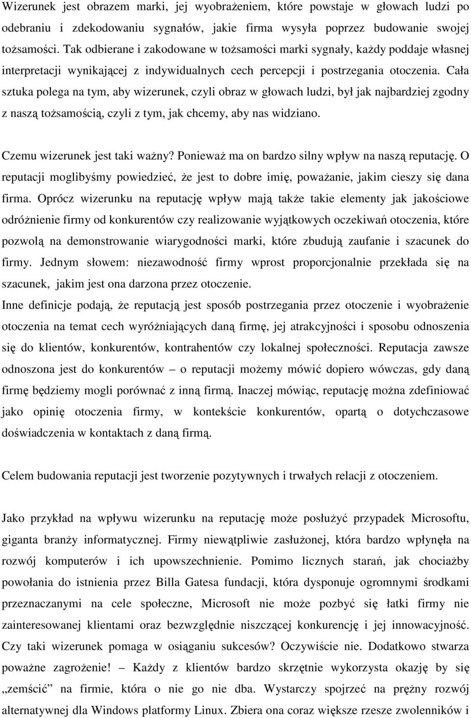 Cała sztuka polega na tym, aby wizerunek, czyli obraz w głowach ludzi, był jak najbardziej zgodny z naszą toŝsamością, czyli z tym, jak chcemy, aby nas widziano. Czemu wizerunek jest taki waŝny?