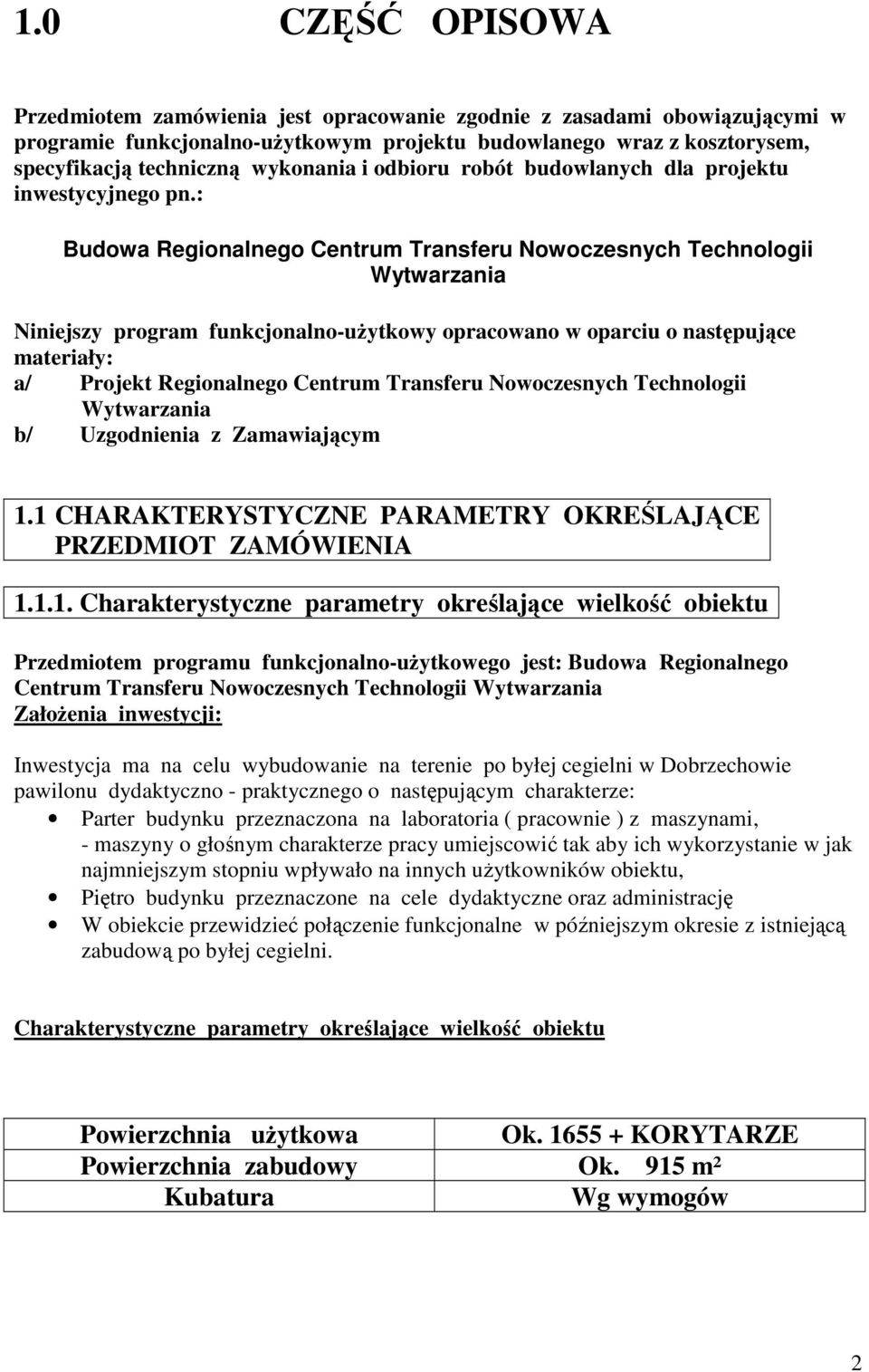 : Budowa Regionalnego Centrum Transferu Nowoczesnych Technologii Wytwarzania Niniejszy program funkcjonalno-uŝytkowy opracowano w oparciu o następujące materiały: a/ Projekt Regionalnego Centrum