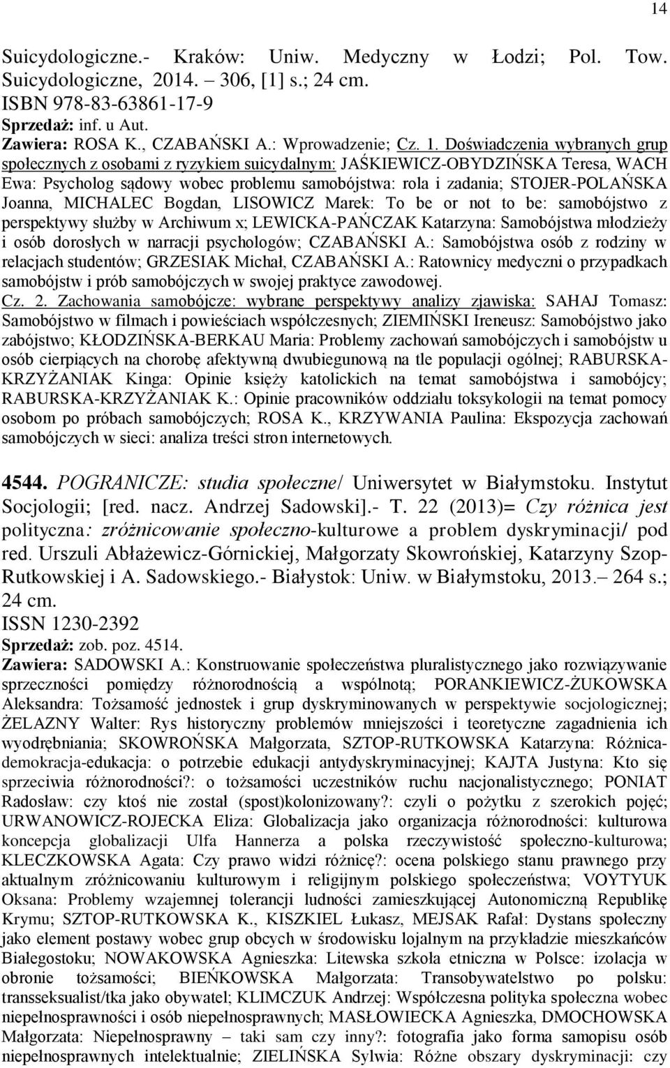 MICHALEC Bogdan, LISOWICZ Marek: To be or not to be: samobójstwo z perspektywy służby w Archiwum x; LEWICKA-PAŃCZAK Katarzyna: Samobójstwa młodzieży i osób dorosłych w narracji psychologów; CZABAŃSKI