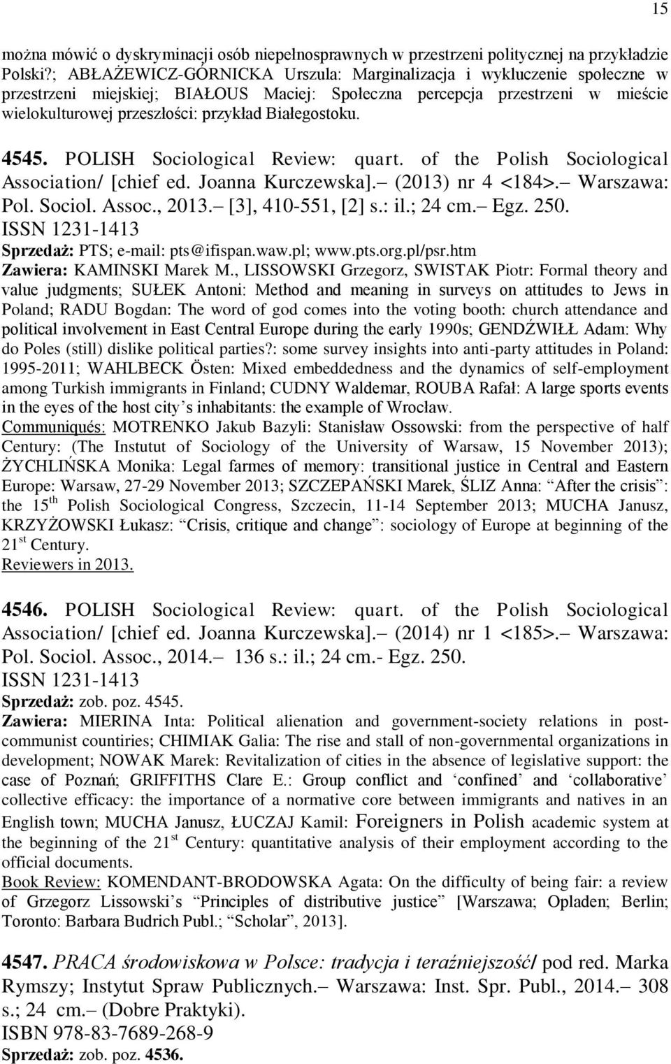 Białegostoku. 4545. POLISH Sociological Review: quart. of the Polish Sociological Association/ [chief ed. Joanna Kurczewska]. (2013) nr 4 <184>. Warszawa: Pol. Sociol. Assoc., 2013.