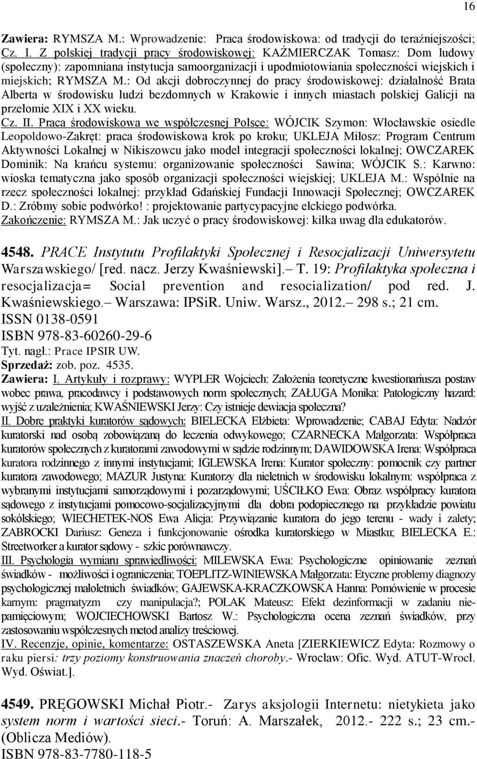 : Od akcji dobroczynnej do pracy środowiskowej: działalność Brata Alberta w środowisku ludzi bezdomnych w Krakowie i innych miastach polskiej Galicji na przełomie XIX i XX wieku. Cz. II.