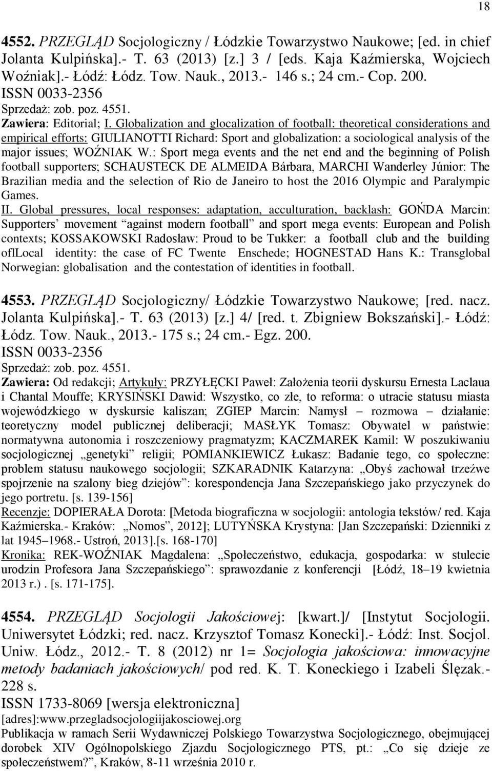 Globalization and glocalization of football: theoretical considerations and empirical efforts: GIULIANOTTI Richard: Sport and globalization: a sociological analysis of the major issues; WOŹNIAK W.