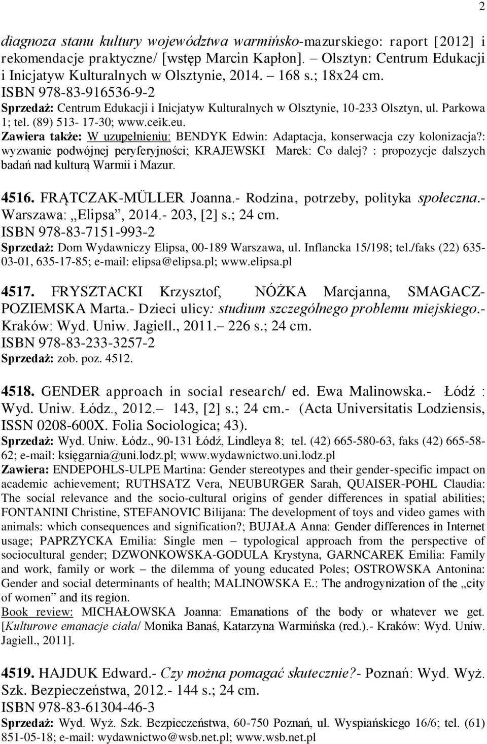 Zawiera także: W uzupełnieniu: BENDYK Edwin: Adaptacja, konserwacja czy kolonizacja?: wyzwanie podwójnej peryferyjności; KRAJEWSKI Marek: Co dalej?