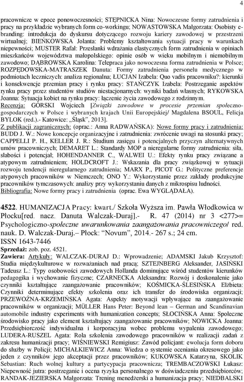 elastycznych form zatrudnienia w opiniach mieszkańców województwa małopolskiego: opinie osób w wieku mobilnym i niemobilnym zawodowo; DĄBROWSKA Karolina: Telepraca jako nowoczesna forma zatrudnienia