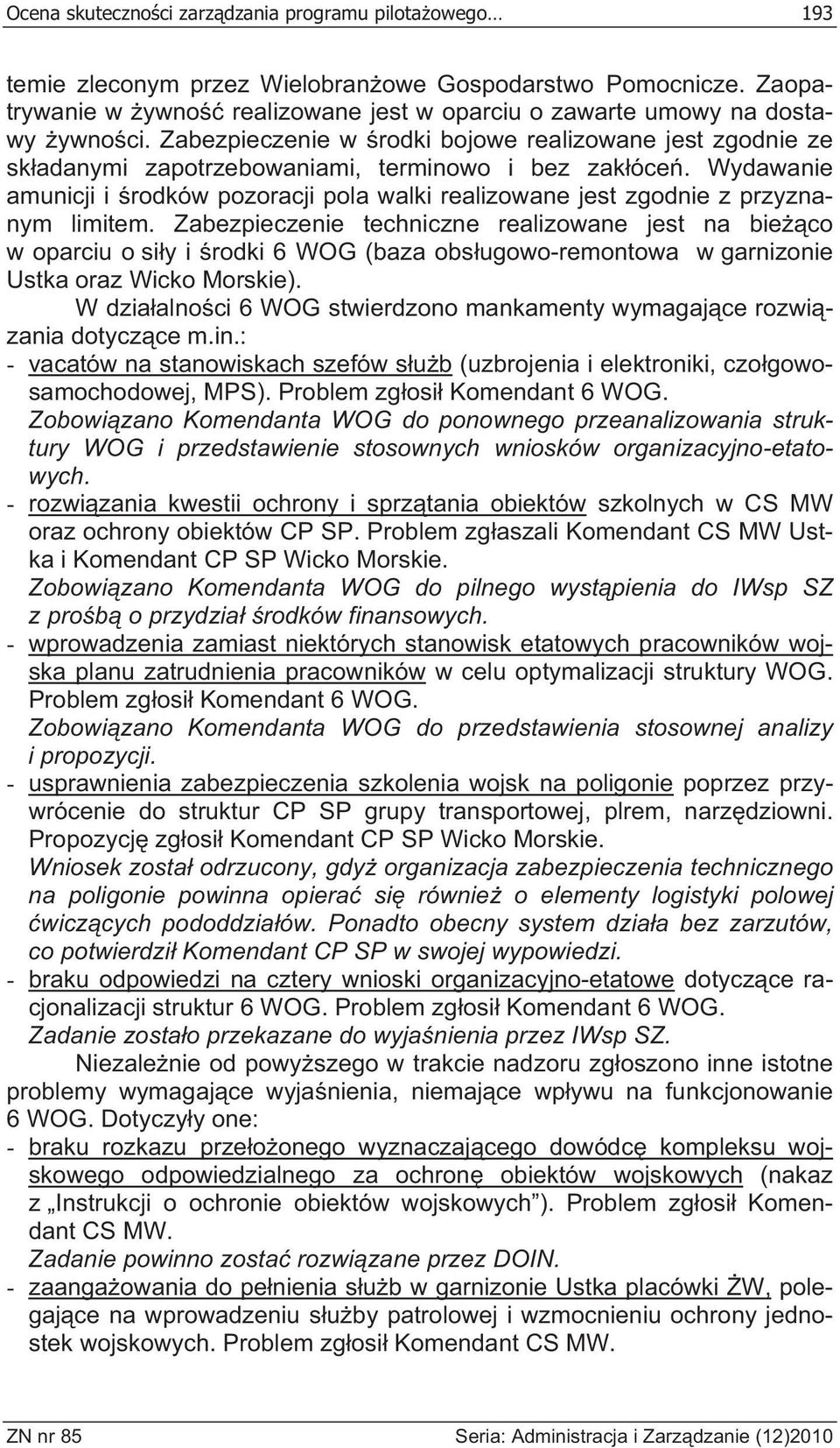 Wydawanie amunicji i rodków pozoracji pola walki realizowane jest zgodnie z przyznanym limitem.