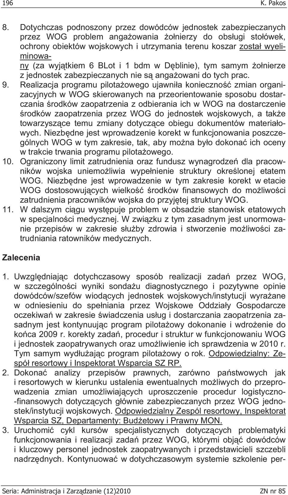 (za wyj tkiem 6 BLot i 1 bdm w D blinie), tym samym o nierze z jednostek zabezpieczanych nie s anga owani do tych prac. 9.