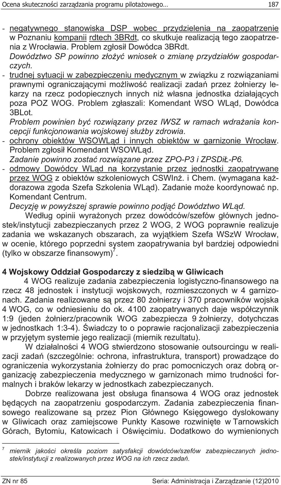 - trudnej sytuacji w zabezpieczeniu medycznym w zwi zku z rozwi zaniami prawnymi ograniczaj cymi mo liwo realizacji zada przez o nierzy lekarzy na rzecz podopiecznych innych ni w asna jednostka dzia