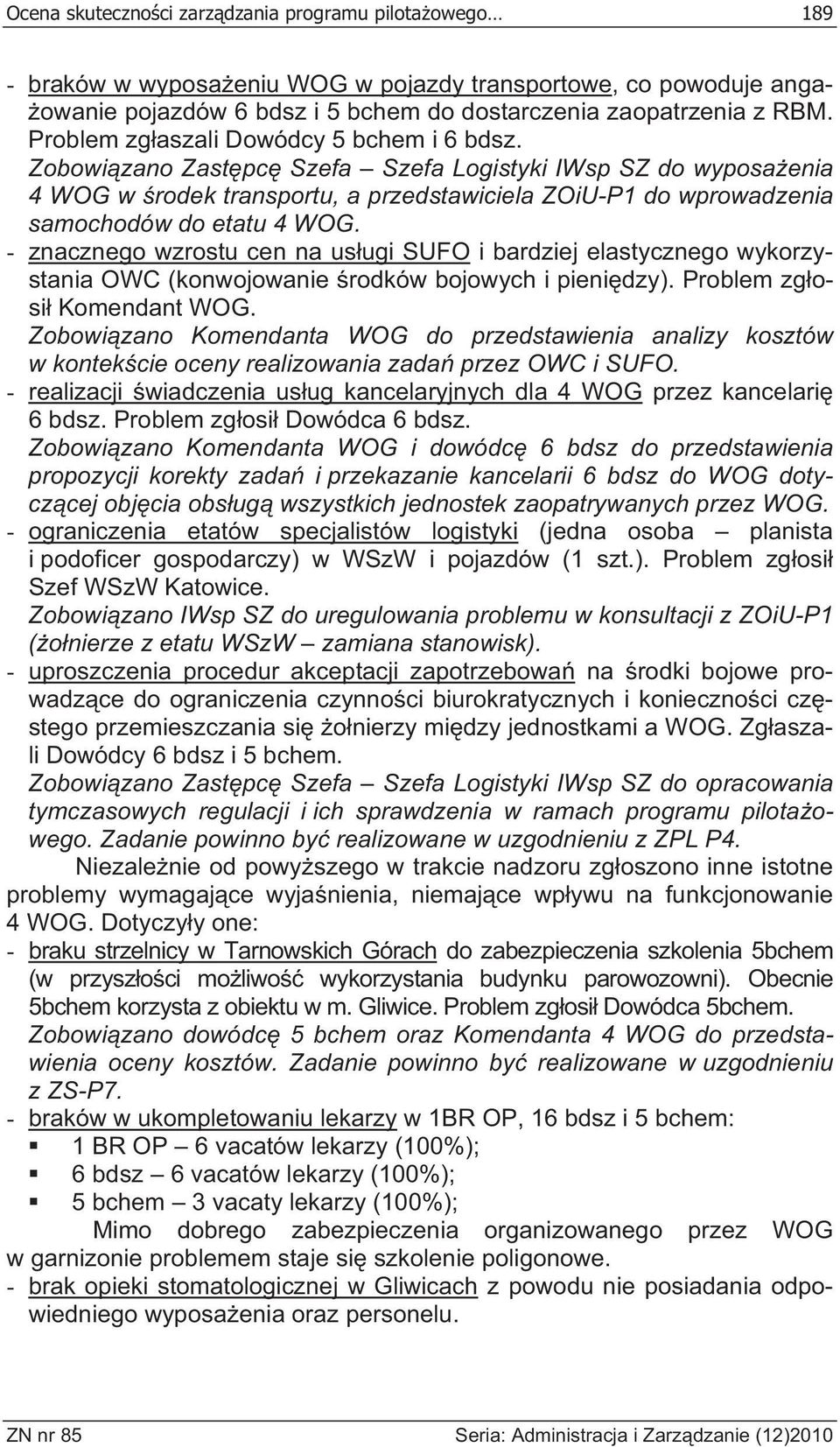 Zobowi zano Zast pc Szefa Szefa Logistyki IWsp SZ do wyposa enia 4 WOG w rodek transportu, a przedstawiciela ZOiU-P1 do wprowadzenia samochodów do etatu 4 WOG.