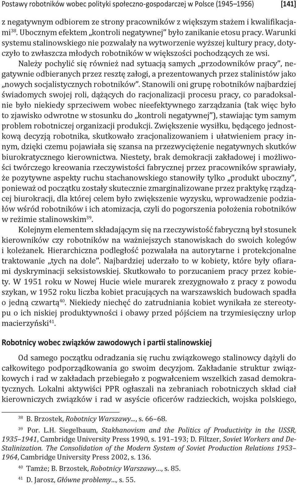 Warunki systemu stalinowskiego nie pozwalały na wytworzenie wyższej kultury pracy, dotyczyło to zwłaszcza młodych robotników w większości pochodzących ze wsi.