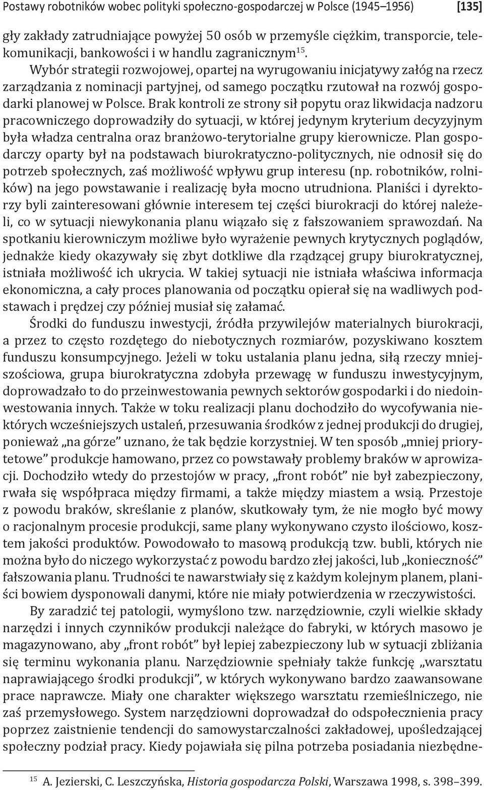 Brak kontroli ze strony sił popytu oraz likwidacja nadzoru pracowniczego doprowadziły do sytuacji, w której jedynym kryterium decyzyjnym była władza centralna oraz branżowo-terytorialne grupy