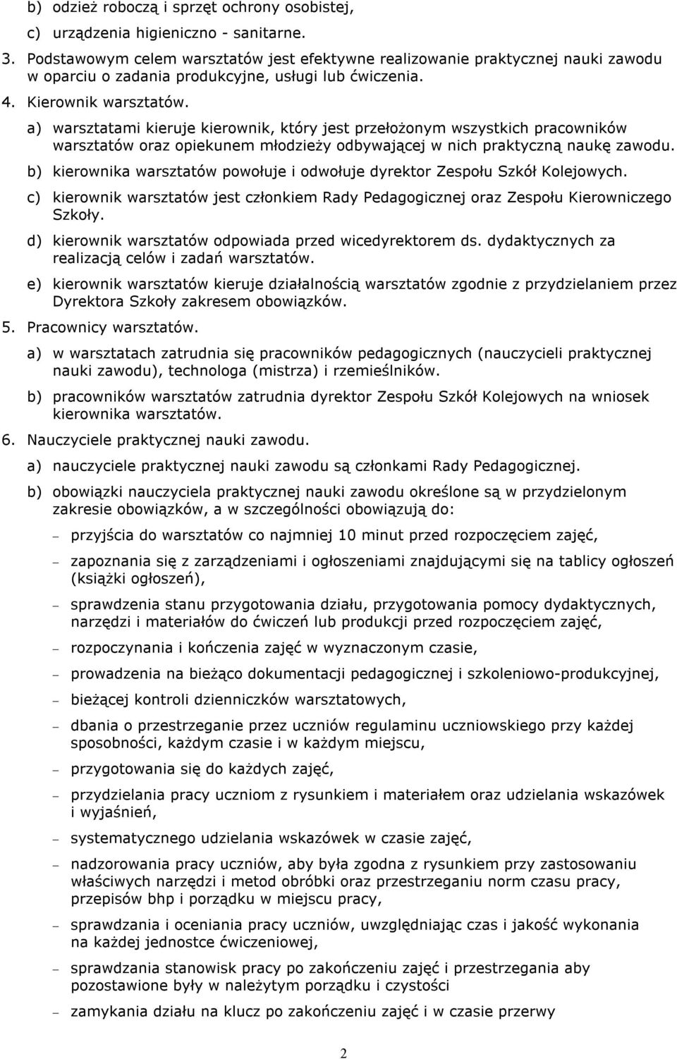 a) warsztatami kieruje kierownik, który jest przełożonym wszystkich pracowników warsztatów oraz opiekunem młodzieży odbywającej w nich praktyczną naukę zawodu.