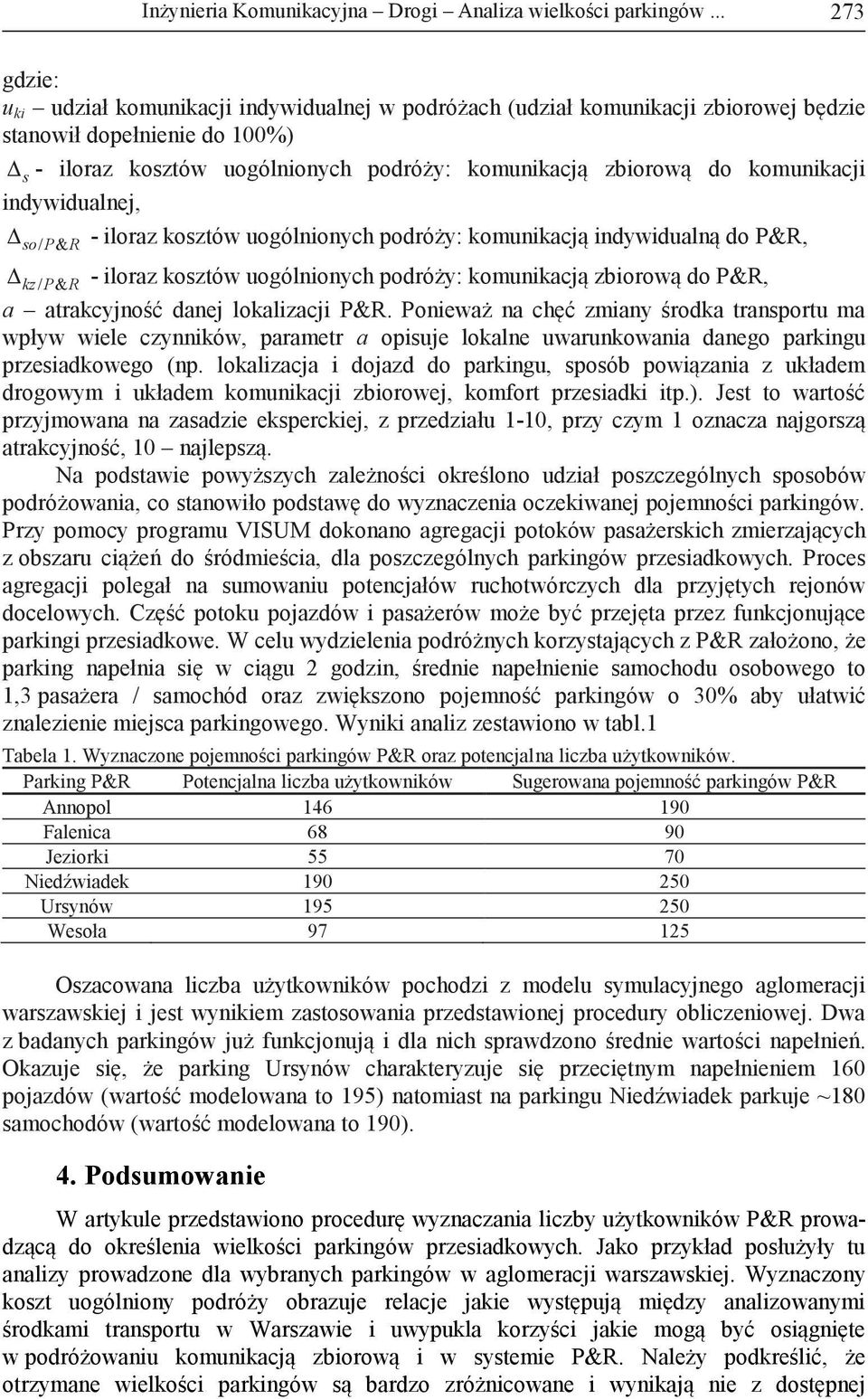 komunikacji indywidualnej, D - iloraz kosztów uogólnionych podróży: komunikacją indywidualną do P&, D so/ P& kz/ P& - iloraz kosztów uogólnionych podróży: komunikacją zbiorową do P&, a atrakcyjność