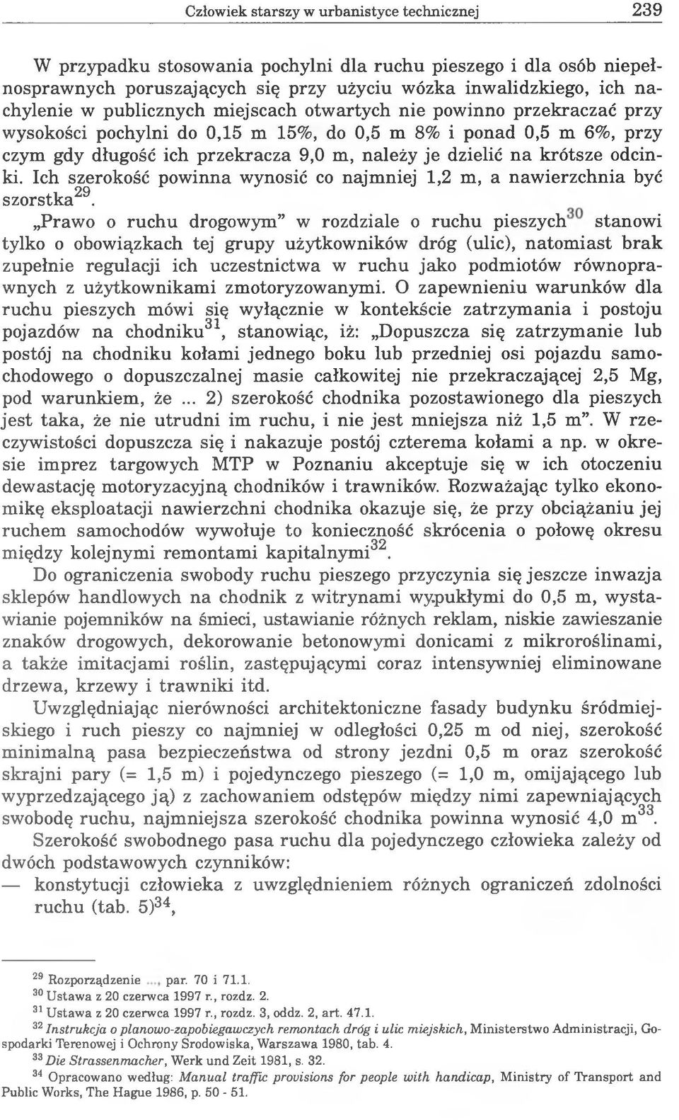 odcinki. Ich szerokość powinna wynosić co najmniej 1,2 m, a nawierzchnia być szorstka29.