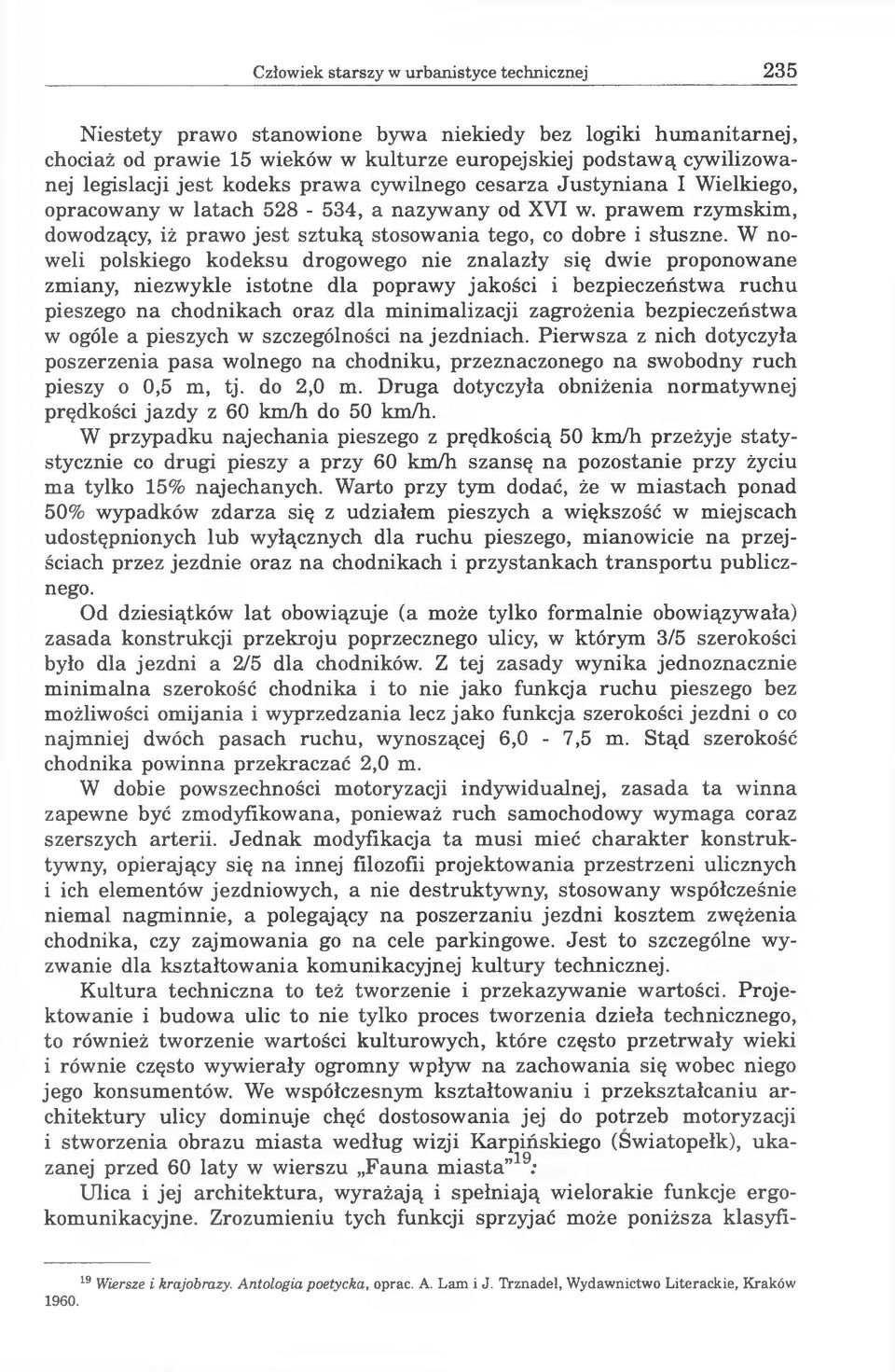 W noweli polskiego kodeksu drogowego nie znalazły się dwie proponowane zmiany, niezwykle istotne dla poprawy jakości i bezpieczeństwa ruchu pieszego na chodnikach oraz dla minimalizacji zagrożenia