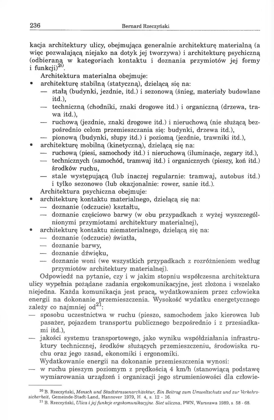 ) i sezonową (śnieg, materiały budowlane itd.), techniczną (chodniki, znaki drogowe itd.) i organiczną (drzewa, trawa itd.), ruchową (jezdnie, znaki drogowe itd.