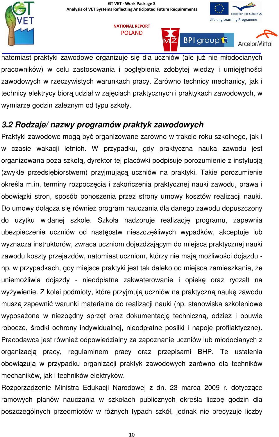 2 Rodzaje/ nazwy programów praktyk zawodowych Praktyki zawodowe mogą być organizowane zarówno w trakcie roku szkolnego, jak i w czasie wakacji letnich.