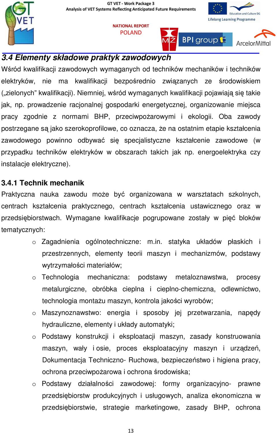 prowadzenie racjonalnej gospodarki energetycznej, organizowanie miejsca pracy zgodnie z normami BHP, przeciwpoŝarowymi i ekologii.