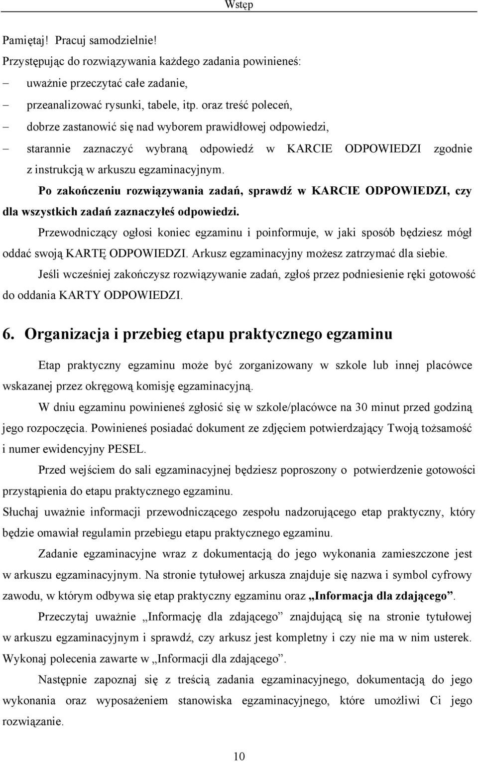 Po zakończeniu rozwiązywania zadań, sprawdź w KARCIE ODPOWIEDZI, czy dla wszystkich zadań zaznaczyłeś odpowiedzi.