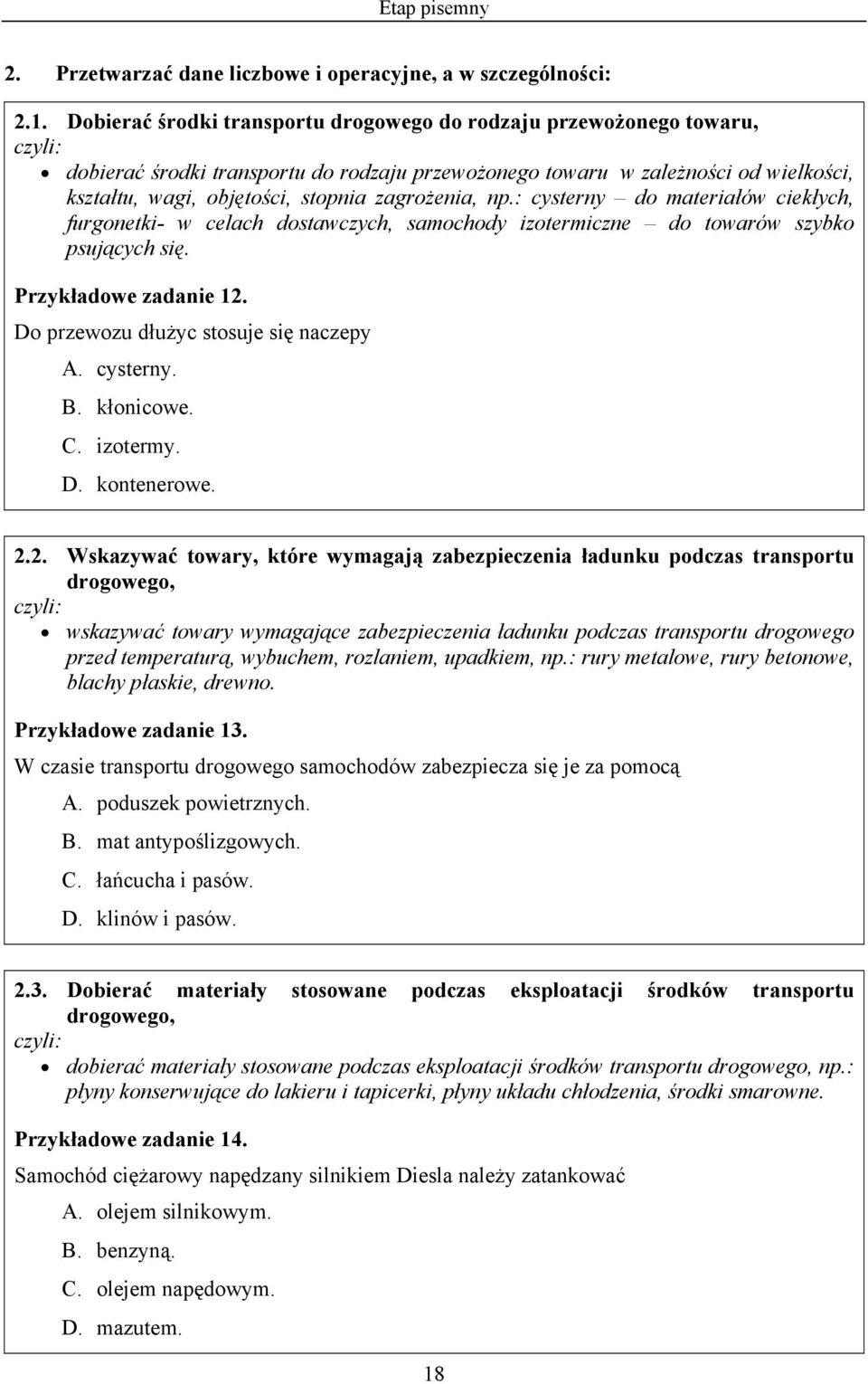 zagrożenia, np.: cysterny do materiałów ciekłych, furgonetki- w celach dostawczych, samochody izotermiczne do towarów szybko psujących się. Przykładowe zadanie 12.