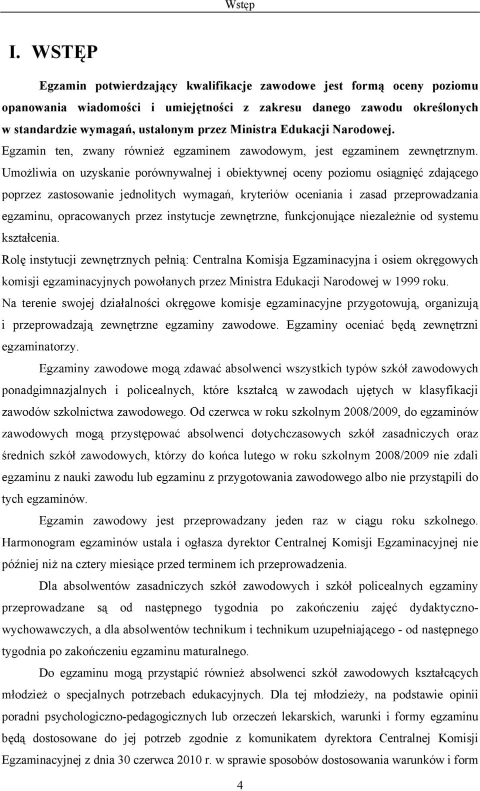 Edukacji Narodowej. Egzamin ten, zwany również egzaminem zawodowym, jest egzaminem zewnętrznym.