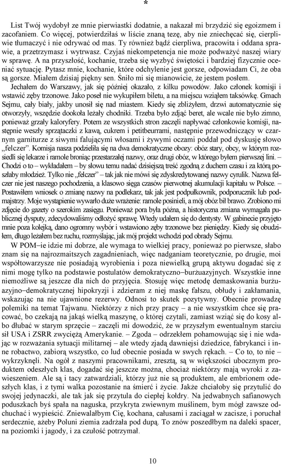 Czyjaś niekompetencja nie może podważyć naszej wiary w sprawę. A na przyszłość, kochanie, trzeba się wyzbyć świętości i bardziej fizycznie oceniać sytuację.