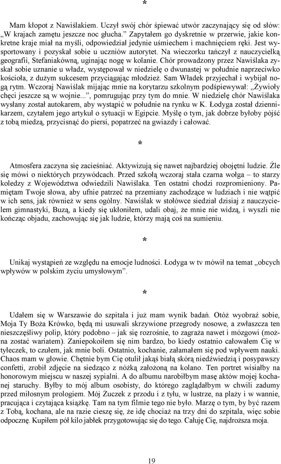 Na wieczorku tańczył z nauczycielką geografii, Stefaniakówną, uginając nogę w kolanie.